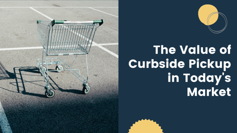 The Value of Curbside Pickup in Today’s Market