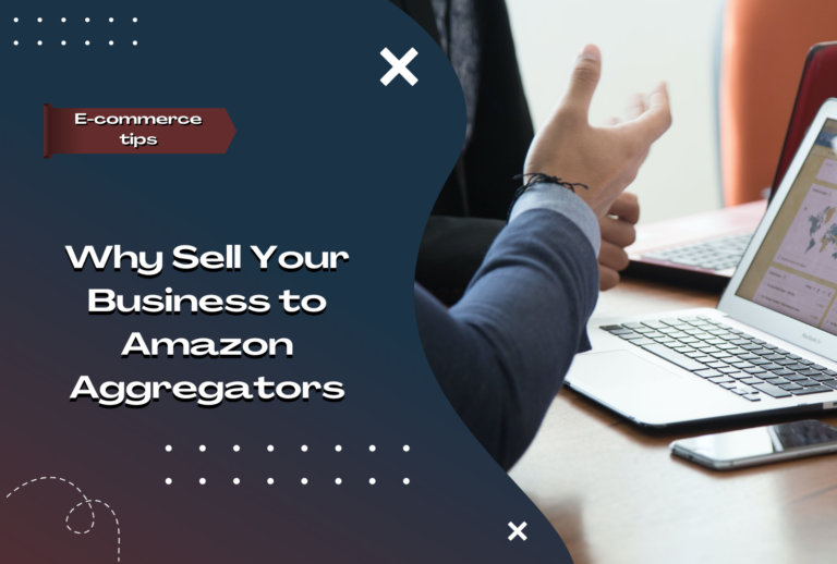 Why Sell Your Business to Amazon Aggregators