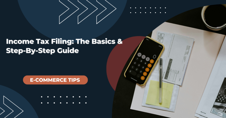 Income Tax Filing: The Basics & Step-By-Step Guide